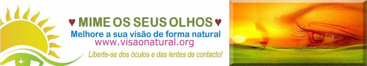 VISÃO NATURAL ♥ MIME OS SEUS OLHOS ♥