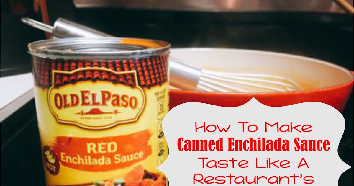 The Devilish Dish How To Make Canned Enchilada Sauce Taste Like A