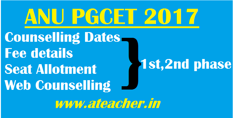 ANU PGCET 2017 Counselling Dates,Fee details,Seat Allotment for 1st 2nd phase Web Counselling ANU PGCET 2017 Counselling Dates,Fee details,Seat Allotment for 1st 2nd phase Web Counselling
