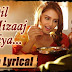 Dil Ka Mizaaj Ishqiya Lyrics – Dedh Ishqiya