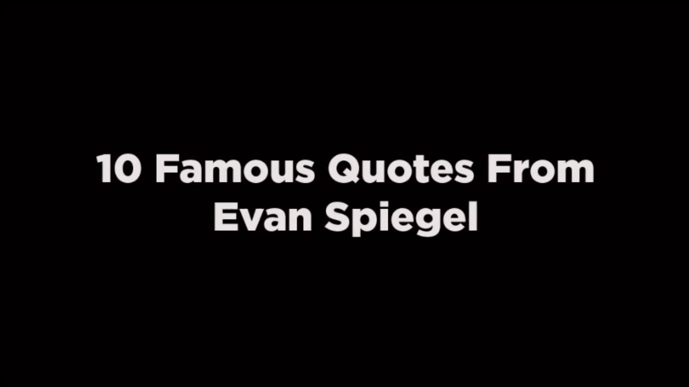 10 Famous Quotes From Evan Spiegel [video]