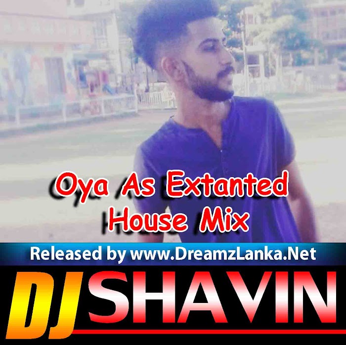 Oya As Extanted House Mix DJ Shavin G D
