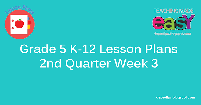 Grade 5 K-12 Lesson Plans 2nd Quarter Week 3 - DepEd LP's