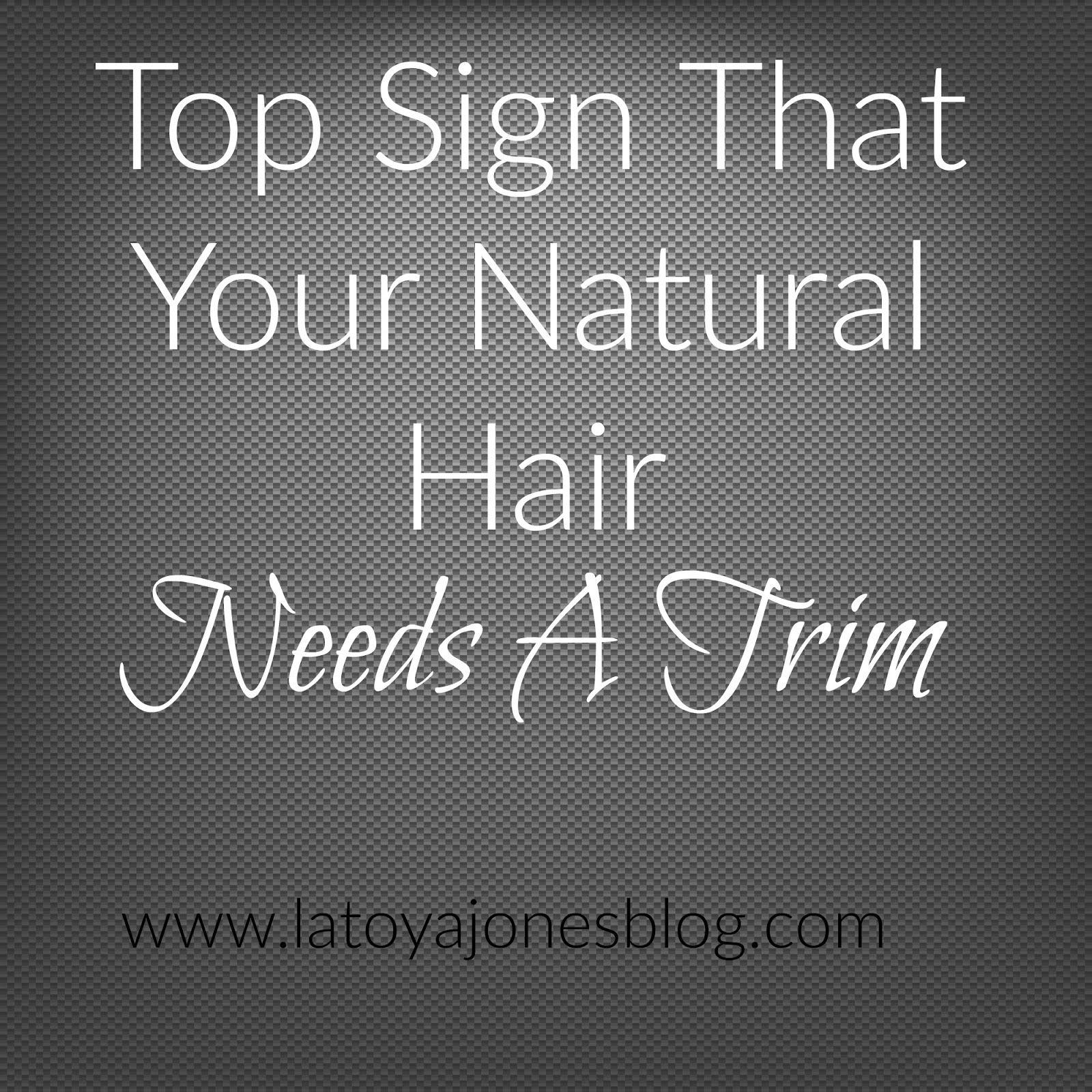 Top Sign That Your Natural Hair Needs A Trim LaToya Jones
