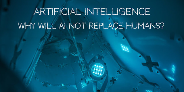 Artificial Intelligence : Why will AI not replace humans?