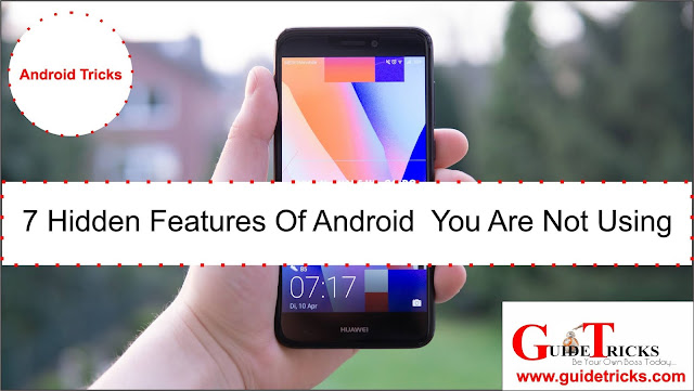 7 Hidden Android Features You Are Not Using (2018)