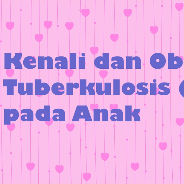 Yuk Kenali dan Obati Tuberkulosis (TB) Laten Pada Anak
