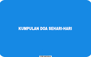 Kumpulan Doa Sehari-hari Lengkap Dalam Bahasa Arab Latin dan Artinya Kumpulan doa sehari hari