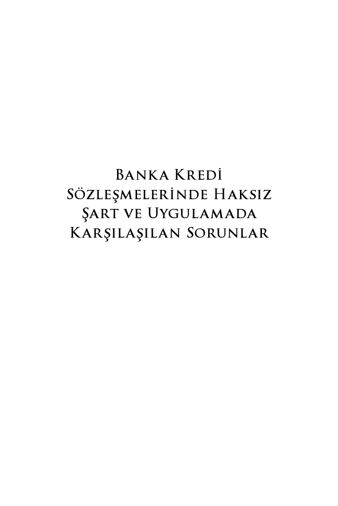 BANKA KREDİ SÖZLEŞMELERİNDE HAKSIZ ŞART VE UYGULAMADA KARŞILAŞILAN SORUNLAR