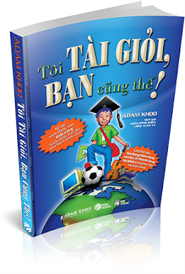 Tôi Tài Giỏi, Bạn Cũng Thế! - Adam Khoo - TGM