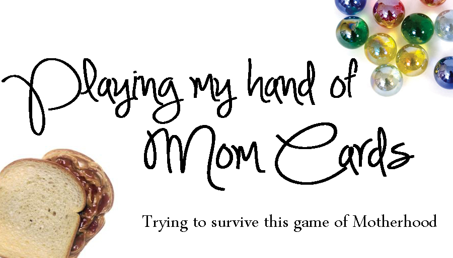 Playing my Hand of Mom Cards