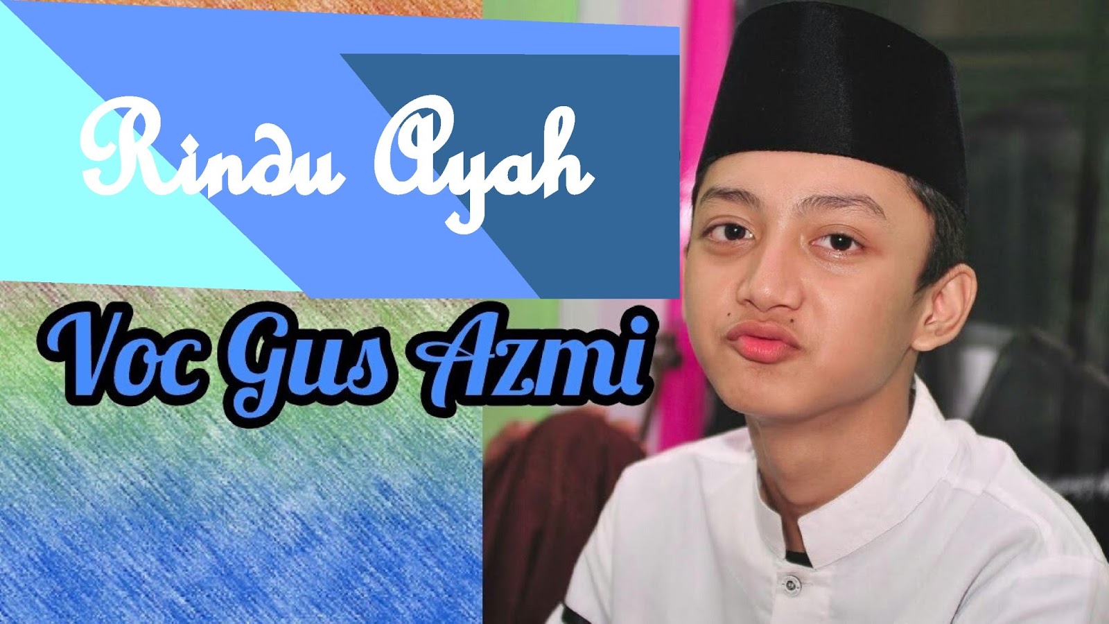 Lirik Sholawat Terbaru "Rindu Ayah" Syubbanul Muslimin Vocal Gus Azmi