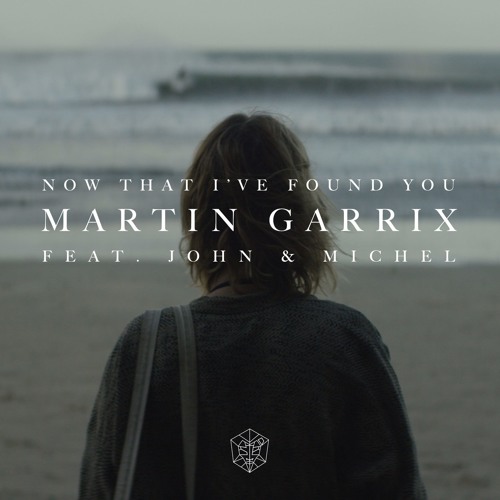 Martin Garrix Ft. John & Michel - Now That I've Found You