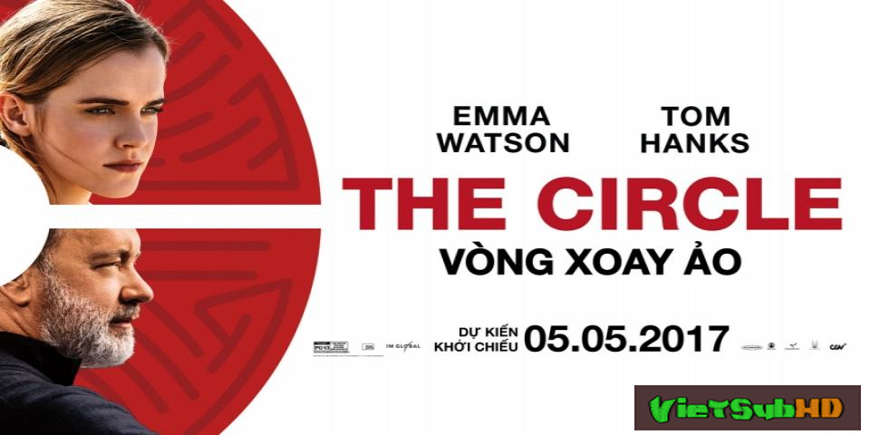Phim Vòng Xoay Ảo VietSub HD | The Circle 2017