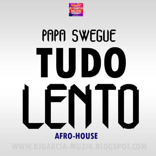 Tudo Lento - Papa Swegue "Afro House" (Download Free)