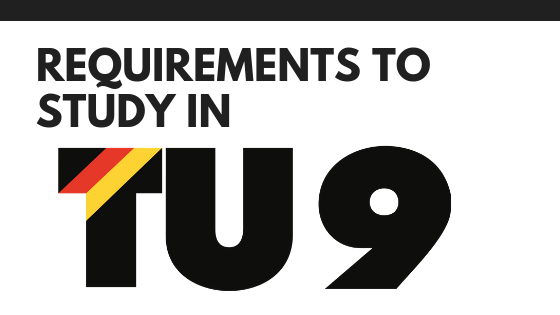 Requirements to study in TU9 Universities in Germany Requirements to study in TU9 Universities in Germany
