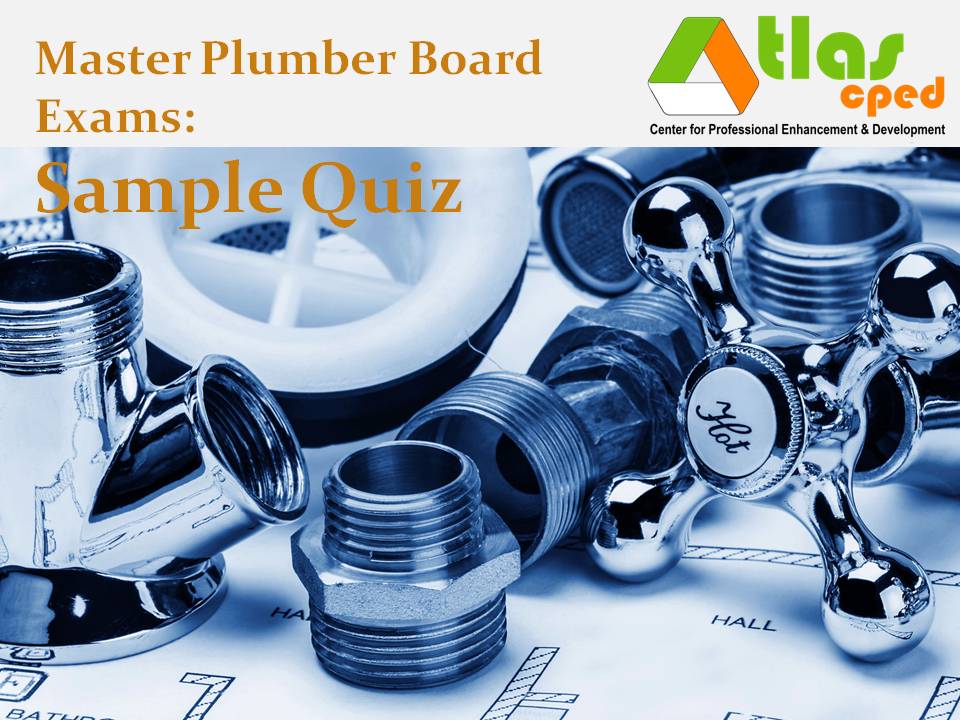 Master Plumber Sample Quiz 4 (Plumbing Code) ATLAS CDC Review Center