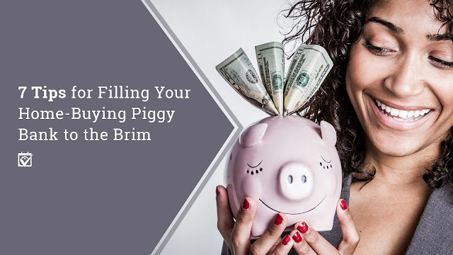 7 Tips for Filling Your Home-Buying Piggy Bank to the Brim
