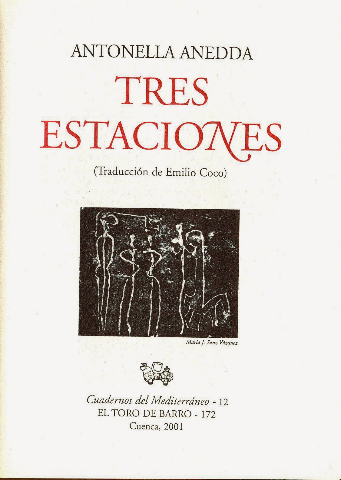  Antonella Anedda, "Las tres estaciones". Antología de la poesía del Holocausto. Col. Cuadernos del Mediterráneo. Ed. El Toro de Barro, Tarancón de Cuenca 2001. edicioneseltorodebarro@yahoo.es