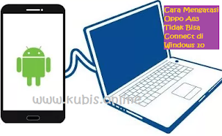 Cara Mengatasi Oppo A83 Tidak Bisa Connect di Windows 10
