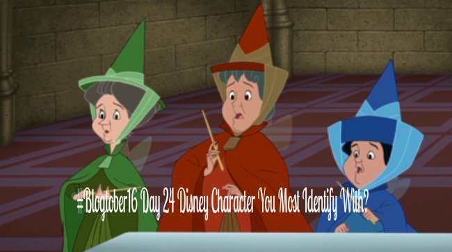 logtober16-Day-24-Disney-Character-I-Most-Identify-With-text-over-image-of-fairy-godmothers-in-sleeping-beauty