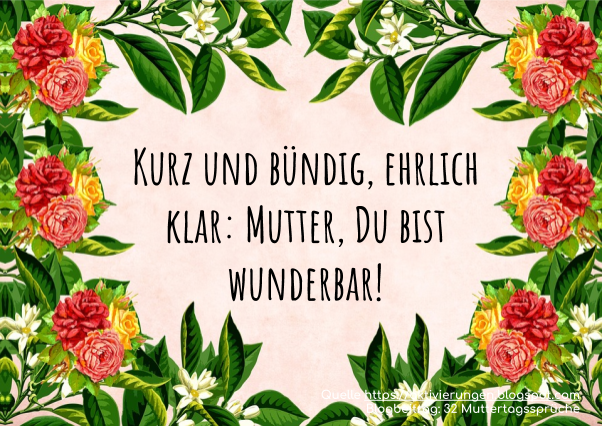 Kurz und bündig, ehrlich klar: Mutter, Du bist wunderbar!