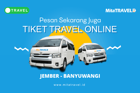 Pesan Online Tiket Travel Jember Banyuwangi Harga Murah Jadwal Berangkat Pagi Siang Sore Malam MitaTRAVEL