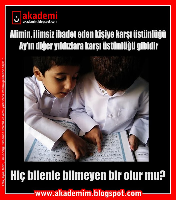 Hiç bilenle bilmeyen bir olur mu? Alimin ilimsiz ibadet eden kişiye karşı üstünlüğü Ay'ın diğer yıldızlara karşı üstünlüğü gibidir.jpg