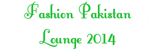 Fashion Pakistan Lounge 2014