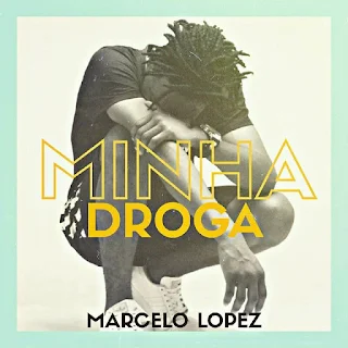 Marcelo Lopez - Minha Droga