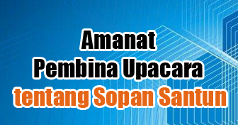 Amanat Pembina Upacara SD, SMP, SMA tentang Sopan Santun - Kata Ucapan