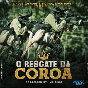 C-Dub (Dynomite, Big Neo, Dygo Boy) - O Resgate da Coroa (prod. by Mr. Dino)