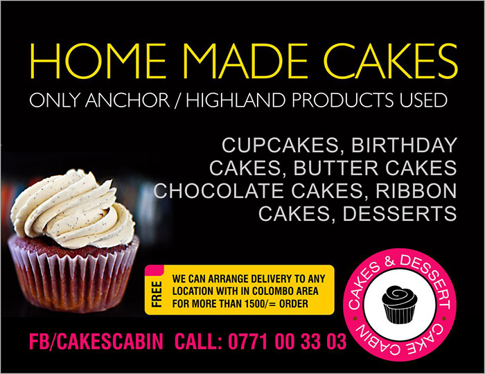 HOME MADE CAKES  ONLY ANCHOR / HIGHLAND PRODUCTS USED  CUPCAKES, BIRTHDAY CAKES, BUTTER CAKES CHOCOLATE CAKES, RIBBON CAKES, DESSERTS  WE CAN ARRANGE FREE DELIVERY TO ANY LOCATION WITH IN COLOMBO AREA FOR OVER 1500/= ORDER  FB/CAKESCABIN CALL: 0771 00 33 03