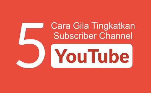 5 Cara Meningkatkan Subscriber Channel YouTube Bagi Pemula