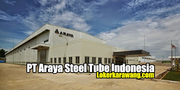 Lowongan Kerja PT Araya Steel Tube Indonesia Bekasi