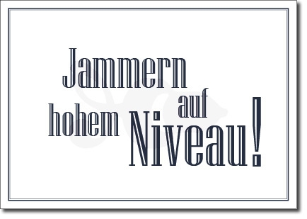 Jammern Auf Hohem Niveau Jammern Auf Hohem Niveau