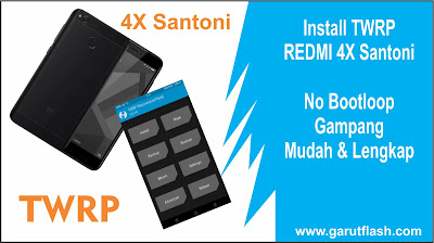 Cara Instal TWRP Redmi 4X Santoni Tanpa Bootloop Berhasil dengan Mudah