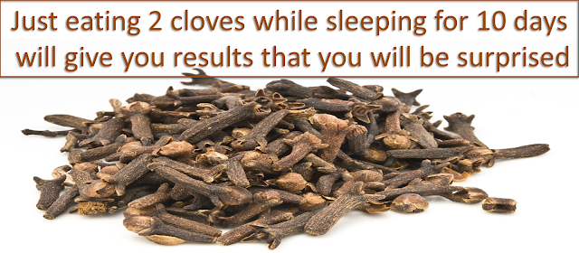 Just eating 2 cloves while sleeping for 10 days will give you results that you will be surprised
