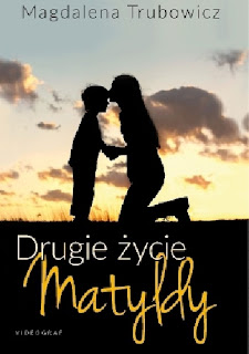 ''Drugie życie Matyldy'' Magdalena Trubowicz