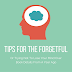 Tips For The Forgetful (Or Trying Not To Lose Your Mind...