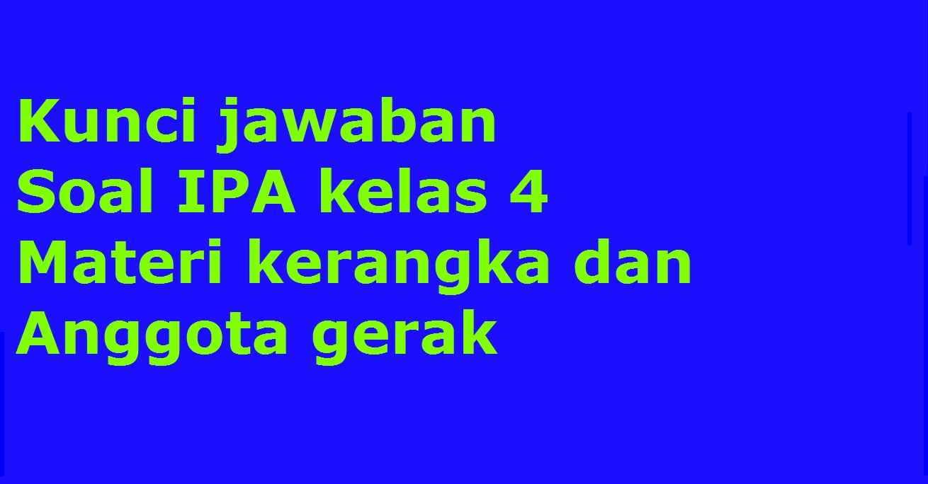 Kunci jawaban Soal IPA kelas 4 Materi kerangka dan anggota gerak zenius Kunci jawaban Soal IPA kelas 4 Materi kerangka dan anggota gerak zenius