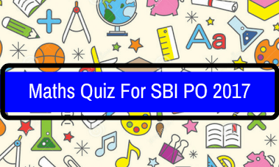 Maths Quiz For SBI PO Pre 2017: Part 6
