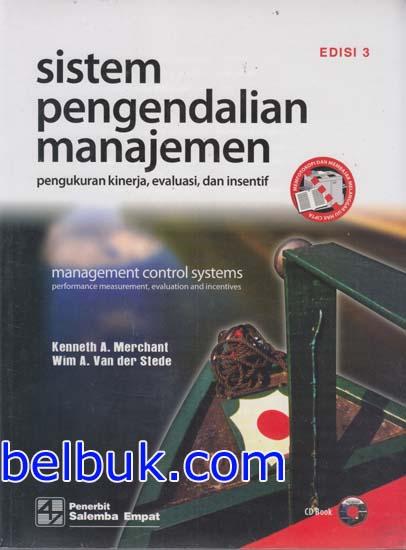 Sistem Pengendalian Manajemen: Pengukuran Kinerja, Evaluasi, dan Insentif (Edisi 3) [Kenneth A. Merchant]