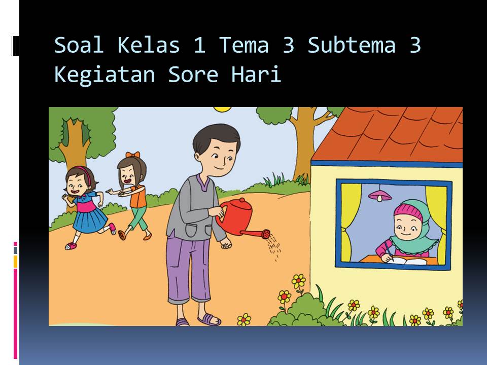 Soal Tematik Kelas 1 Tema 3 Subtema 3 Kegiatanku