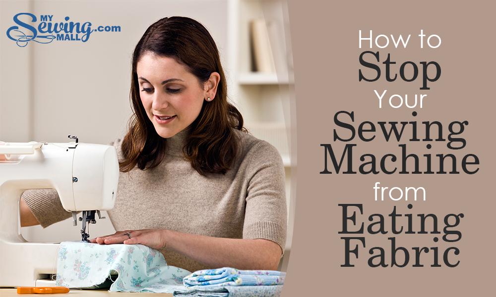 Hungry Machine? How To Stop Your Sewing Machine From Eating Fabric