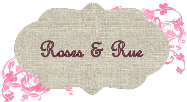 Roses and Rue