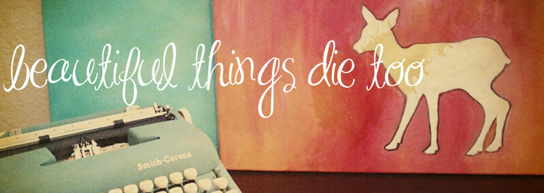 Beautiful Things Die Too