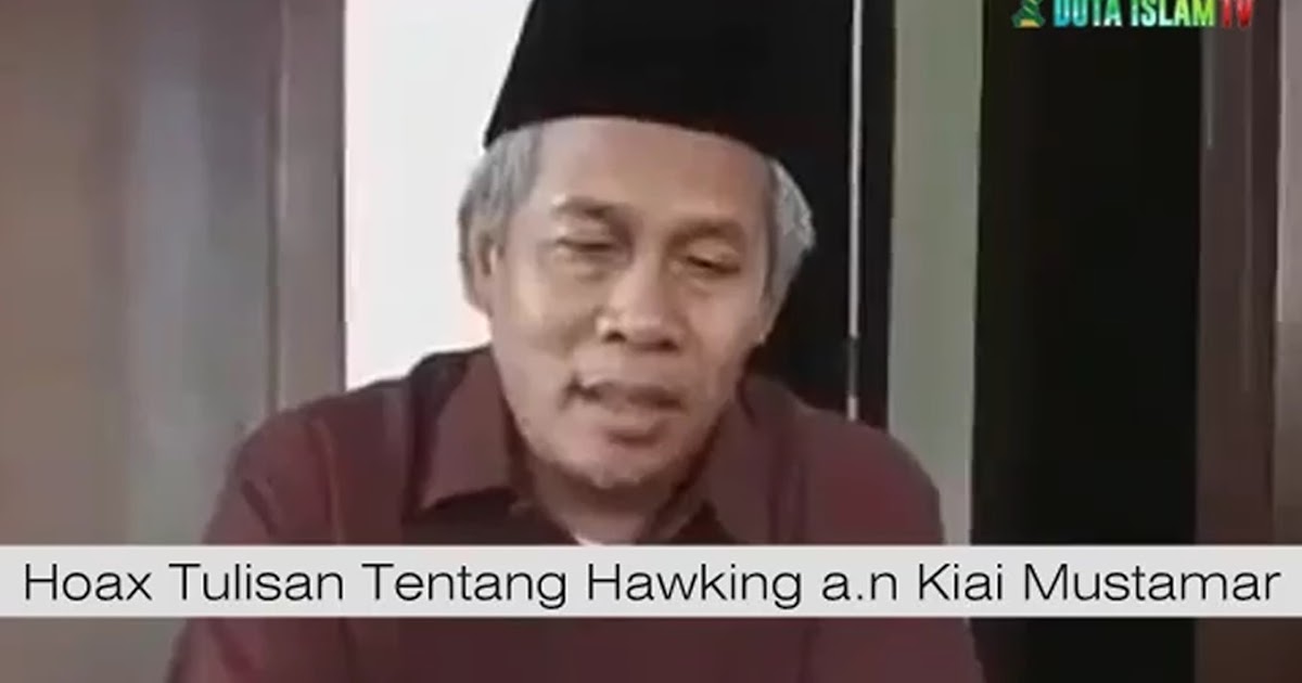 Klarifikasi Hoax Kh Marzuki Mustamar Akui Tidak Kenal Stephen Hawking