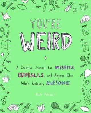 I'd So Rather Be Reading: Book Review: You're Weird: A Creative Journal ...