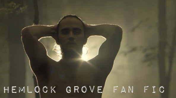 HEMLOCK GROVE FAN FIC